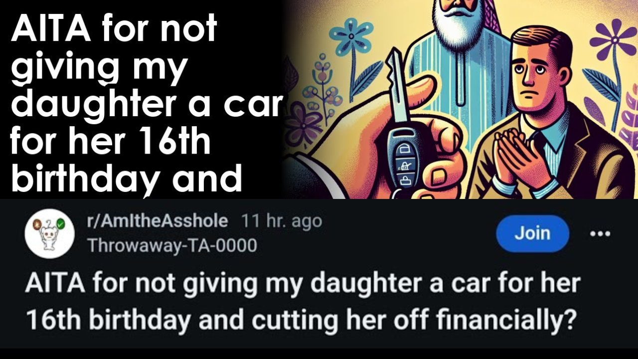 AITA for not giving my daughter a car for her 16th birthday and cutting her off financially?